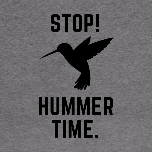 Stop! Hummer Time- a hummingbird design by C-Dogg